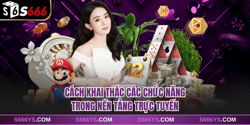 Cách khai thác các chức năng trong nền tảng trực tuyến