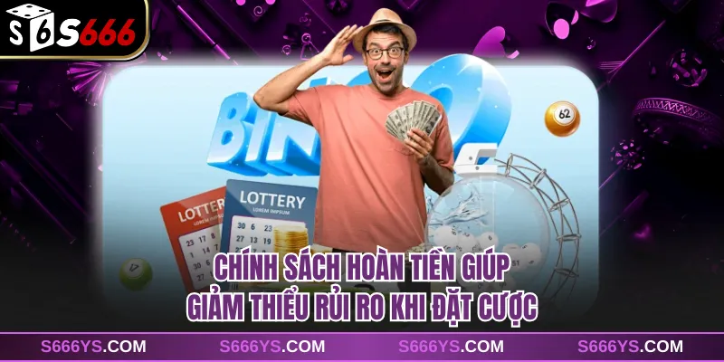 Chính sách hoàn tiền giúp giảm thiểu rủi ro khi đặt cược