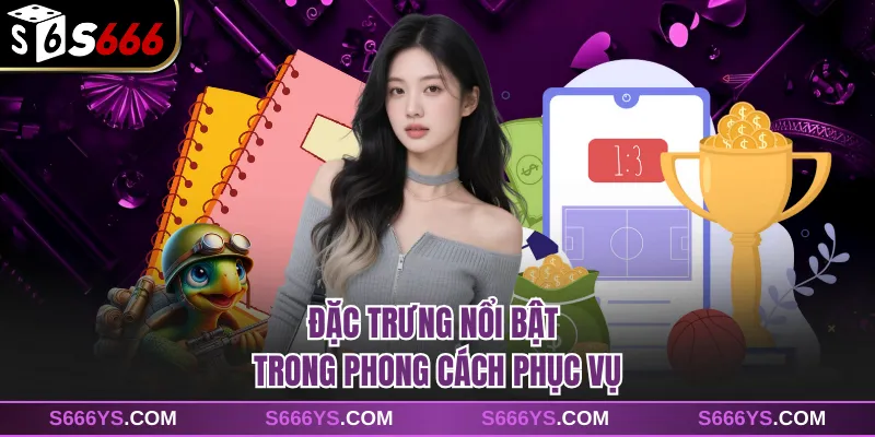 Đặc trưng nổi bật trong phong cách phục vụ