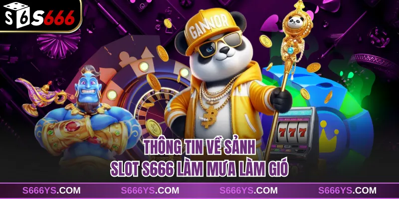 Thông tin về sảnh slot S666 làm mưa làm gió